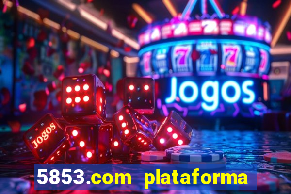 5853.com plataforma de jogos