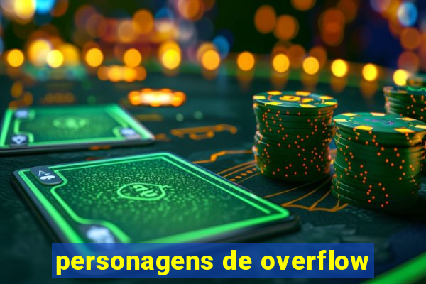 personagens de overflow