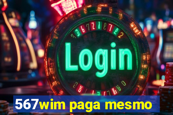 567wim paga mesmo