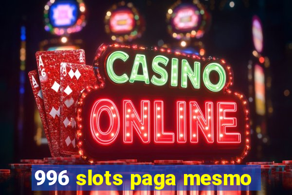 996 slots paga mesmo