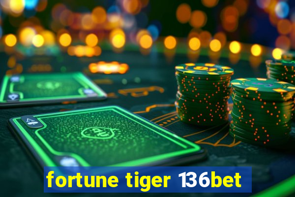 fortune tiger 136bet
