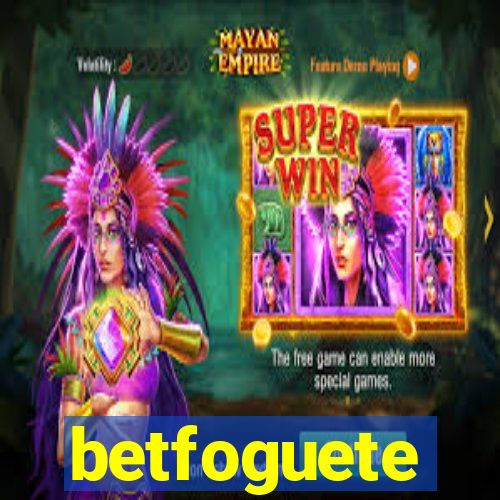 betfoguete