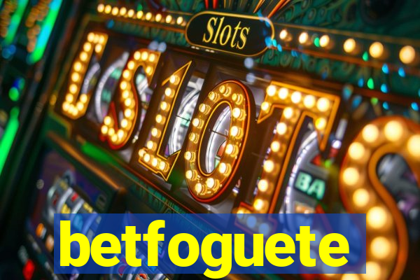 betfoguete