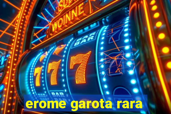 erome garota rara