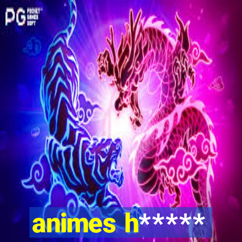 animes h*****