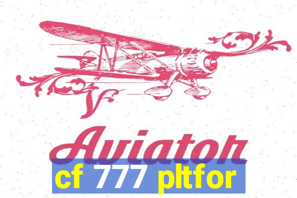 cf 777 pltfor