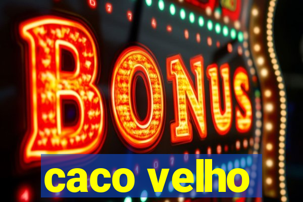 caco velho