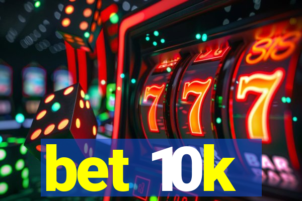 bet 10k