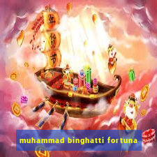 muhammad binghatti fortuna
