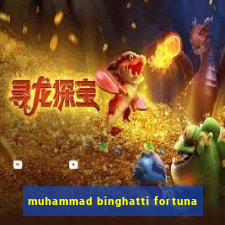 muhammad binghatti fortuna