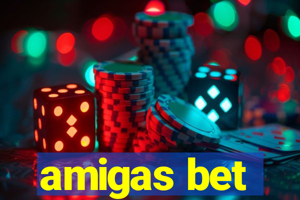 amigas bet