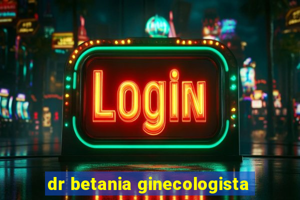 dr betania ginecologista
