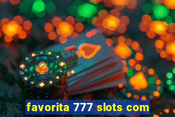favorita 777 slots com