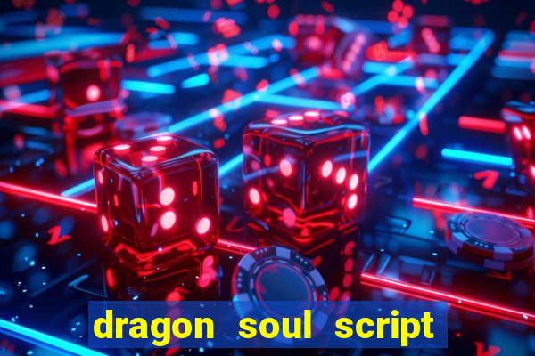 dragon soul script no key