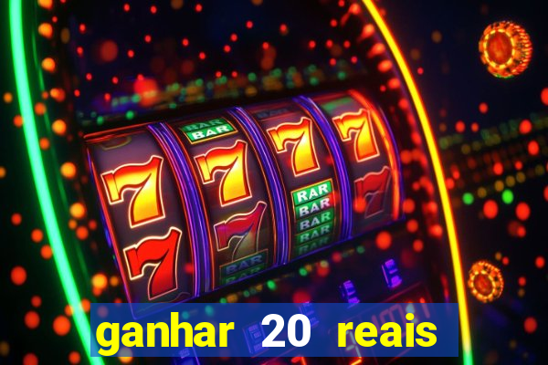 ganhar 20 reais por cadastro