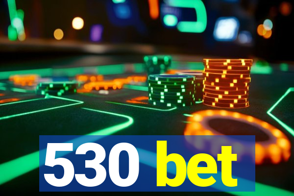 530 bet