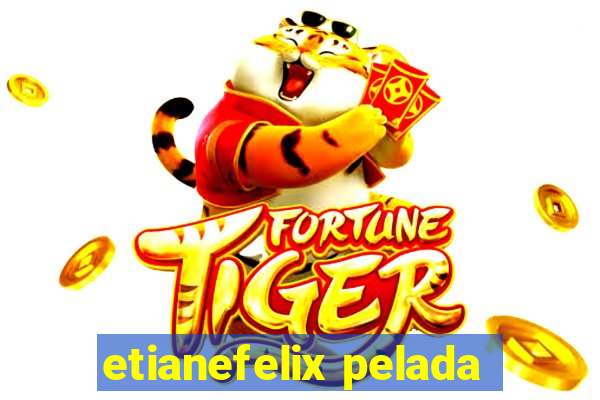 etianefelix pelada