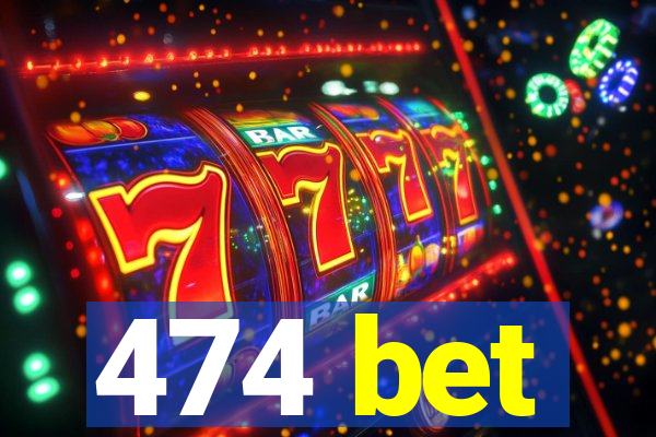 474 bet