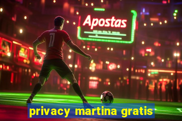 privacy martina gratis