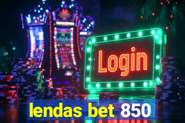 lendas bet 850