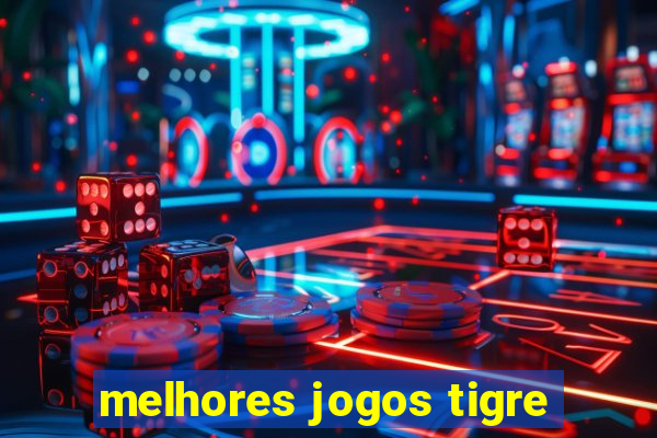 melhores jogos tigre