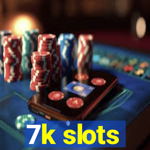 7k slots