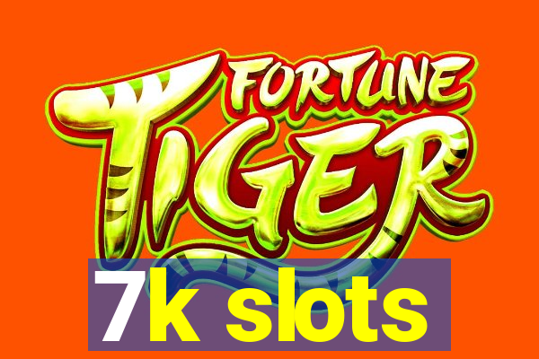 7k slots