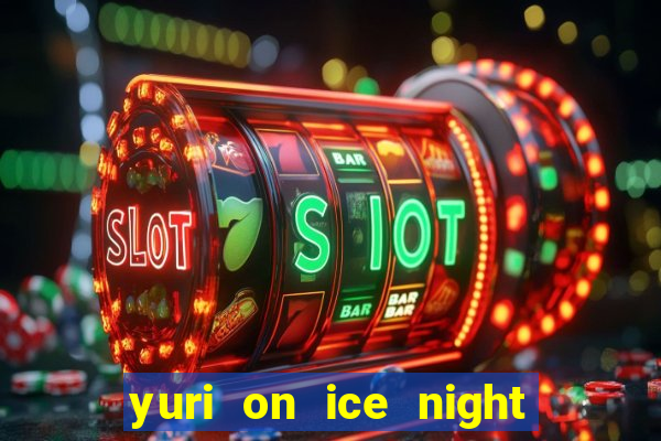 yuri on ice night in barcelona