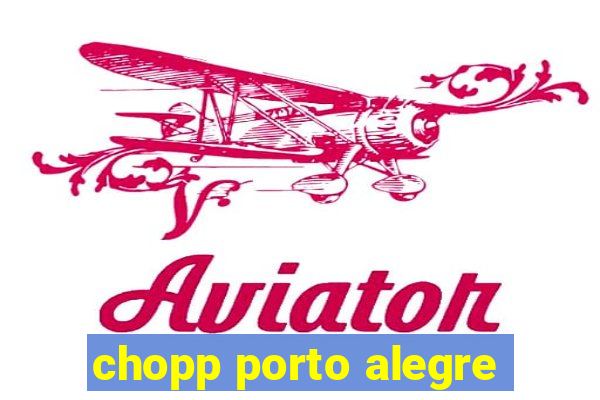 chopp porto alegre