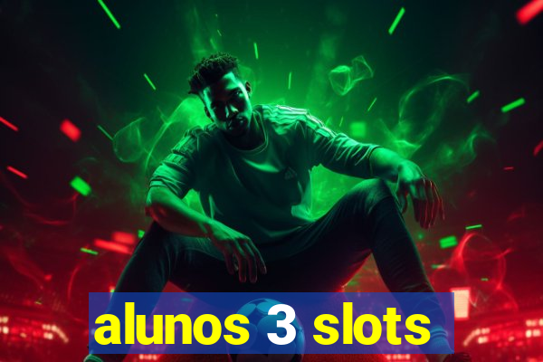 alunos 3 slots