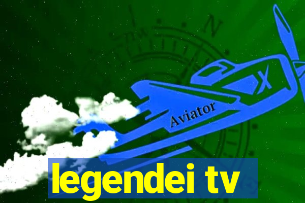 legendei tv