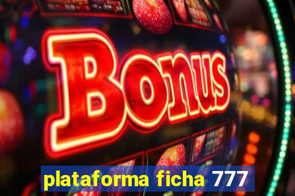 plataforma ficha 777