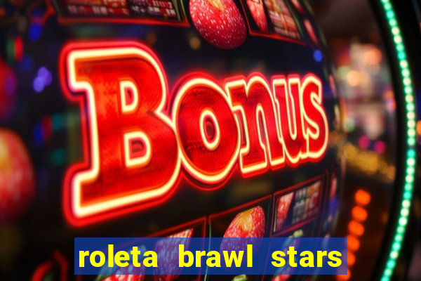 roleta brawl stars 2024 85 brawlers