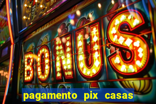 pagamento pix casas bahia demora