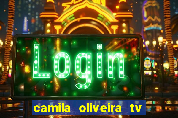camila oliveira tv bahia idade