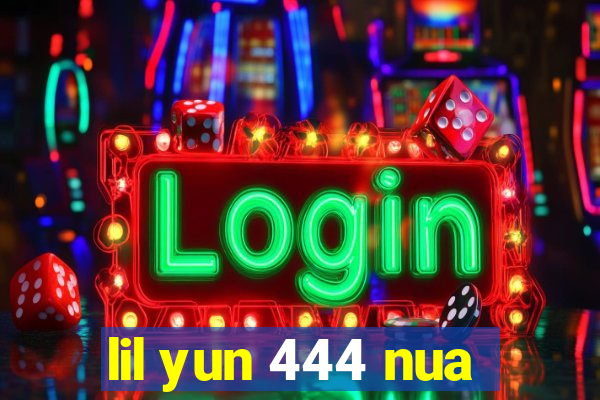 lil yun 444 nua