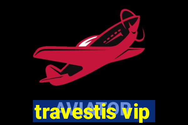 travestis vip