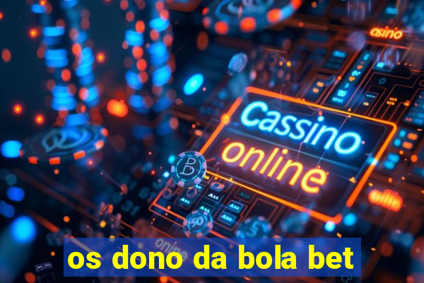 os dono da bola bet