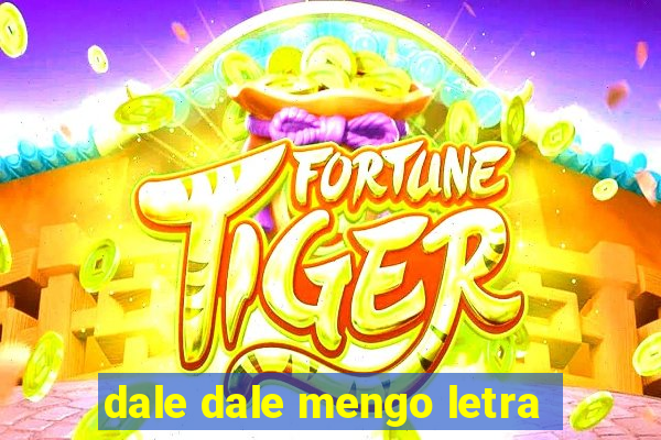 dale dale mengo letra