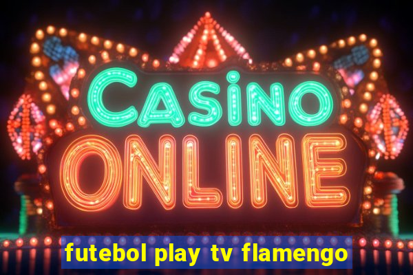 futebol play tv flamengo