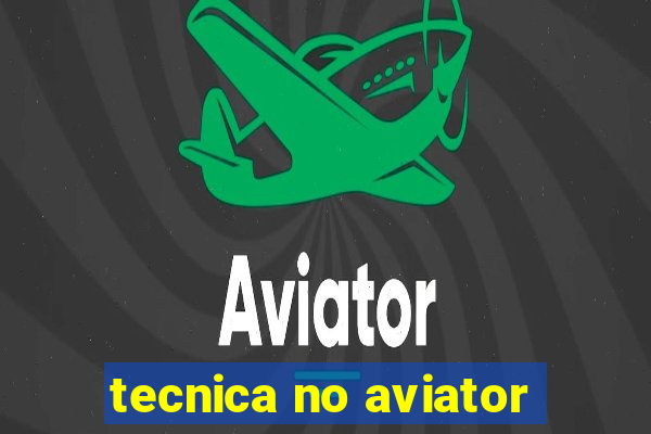 tecnica no aviator