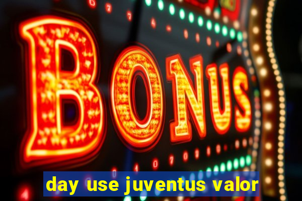 day use juventus valor