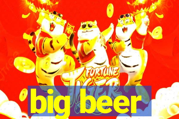 big beer
