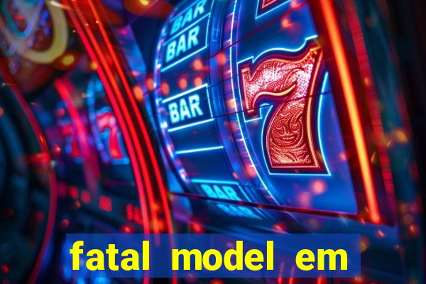 fatal model em cruz das almas