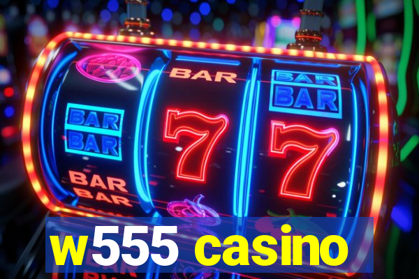 w555 casino