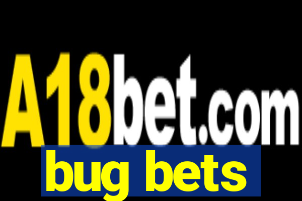 bug bets
