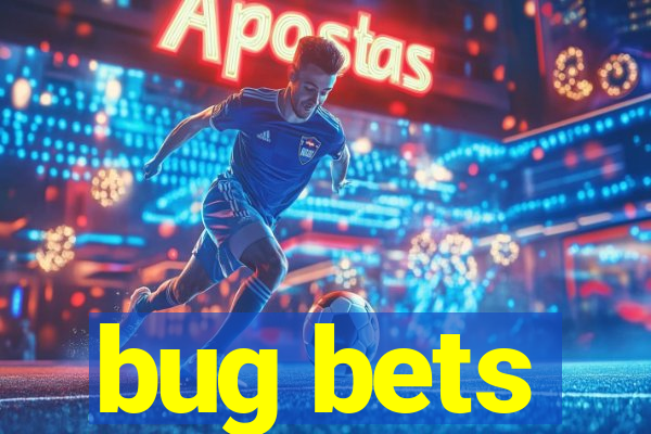 bug bets