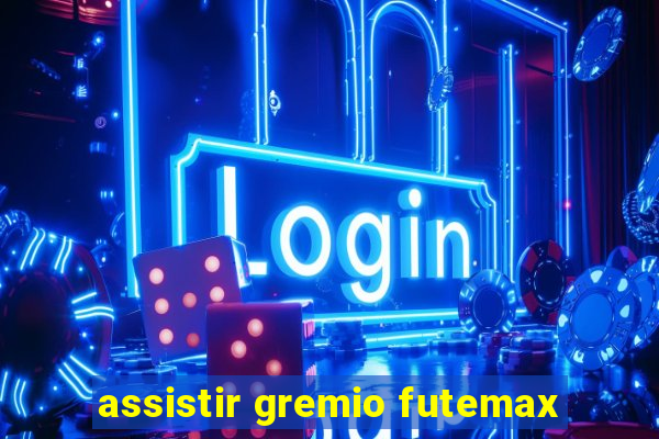 assistir gremio futemax