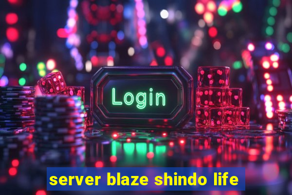 server blaze shindo life