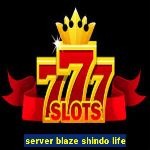 server blaze shindo life